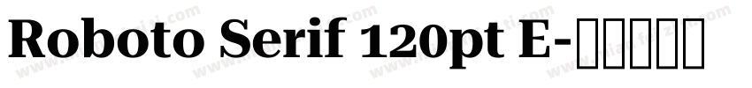 Roboto Serif 120pt E字体转换